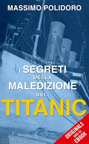 polidoro massimo - i segreti della maledizione del titanic