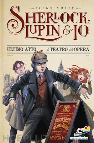 adler irene - sherlock, lupin & io - 2. ultimo atto al teatro dell'opera
