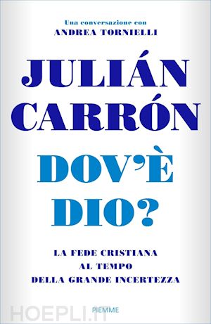 carrón julián; tornielli andrea - dov'è dio?