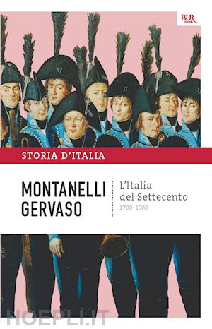 montanelli indro; gervaso roberto - l'italia del settecento - 1700-1789