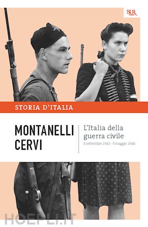 montanelli indro; cervi mario; battaglia romano - l'italia della guerra civile - 8 settembre 1943 - 9 maggio 1946