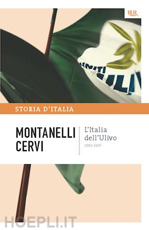 montanelli indro; cervi mario - l'italia dell'ulivo - 1995-1997