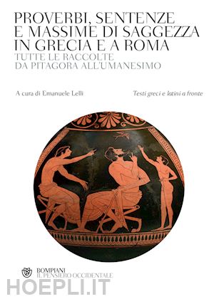 aa.vv. ; lelli emanuele (curatore) - proverbi, sentenze e massime di saggezza in grecia e a roma