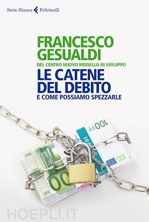 gesualdi francesco; centro nuovo modello di sviluppo - le catene del debito