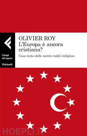 roy olivier - l'europa è ancora cristiana?