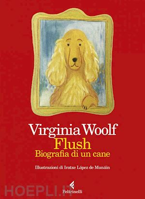 woolf virginia - flush. edizione illustrata