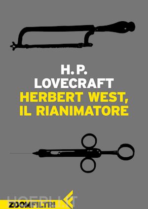 lovecraft howard phillips - herbert west, rianimatore