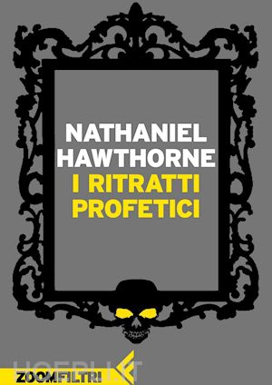 hawthorne nathaniel - i ritratti profetici