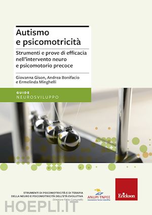 gison giovanna, bonifacio andrea, minighelli ermelinda - autismo e psicomotricita' - intervento neuro e psicomotorio precoce.