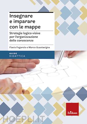 fogarolo flavio; guastavigna marco - insegnare e imparare con le mappe.