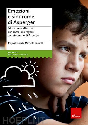 attwood tony; garnett michelle - emozioni e sindrome di asperger. educazione affettiva.