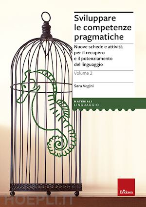 vegini sara - sviluppare le competenze pragmatiche. vol. 2