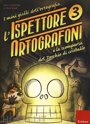 L'ispettore Ortografoni 3 - E La Scomparsa Del Teschio Di Cristallo -  Cazzaniga Susi, Baldi Silvia