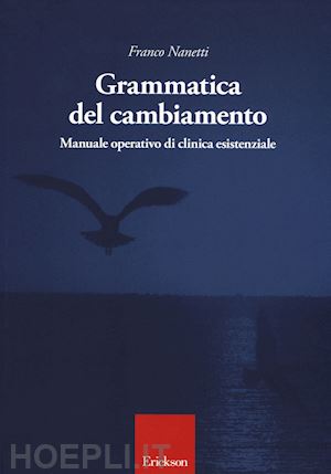 nanetti franco - grammatica del cambiamento - manuale operativo di clinica esistenziale