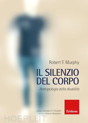 murphy robert - il silenzio del corpo - antropologia della disabilita'