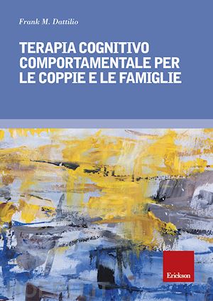 dattilio frank m. - terapia cognitivo comportamentale per le coppie e le famiglie