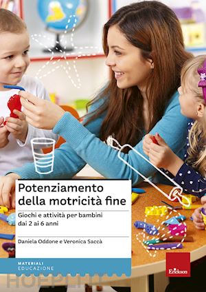 Potenziamento Della Motricita' Fine. Giochi E Attivita' 2-6 Anni - Con  Schede - Oddone Daniela, Sacca' Veronica