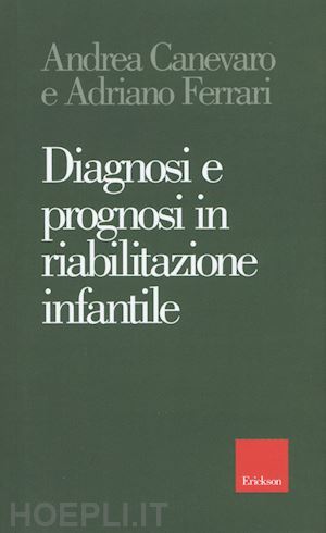 canevaro andrea, ferrari adriano - diagnosi e prognosi in riabilitazione infantile