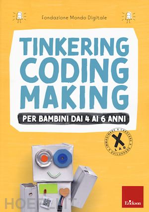 fondazione mondo digitale (curatore) - tinkering coding making - per bambini dai 4 ai 6 anni - x-lab 1.0