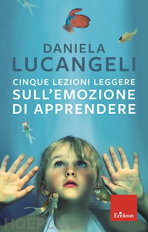 lucangeli daniela - cinque lezioni leggere sull'emozione di apprendere