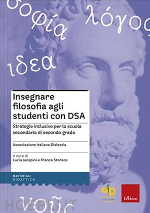 iacopini lucia, storace franca, associazione italiana dislessia (curatore) - insegnare filosofia agli studenti con dsa