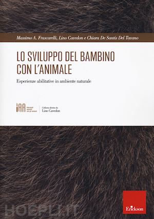 frascarelli massimo a.; cavedon lino; de santis del tavano chiara - lo sviluppo del bambino con l'animale. esperienze abilitative in ambiente naturale