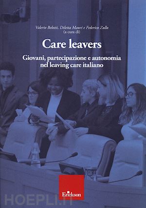 belotti v. (curatore); mauri d. (curatore); zullo f. (curatore) - care leavers. giovani, partecipazione e autonomia nel leaving care italiano