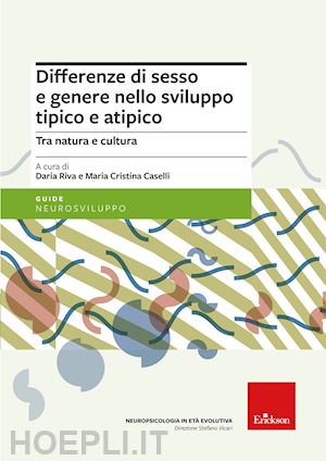 Differenze Di Sesso E Genere Nello Sviluppo Tipico E Atipico - Riva Daria;  Caselli Maria Cristina