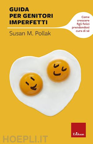 pollak susan m. - guida per genitori imperfetti. come crescere figli felici prendendosi cura di se