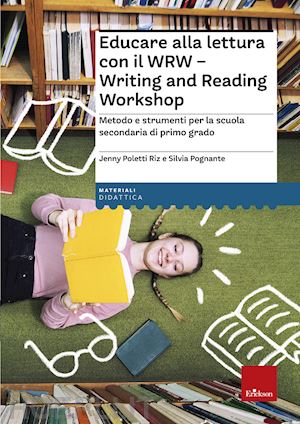 poletti riz jenny; pognante silvia - educare alla lettura con il wrw. writing and reading workshop. metodo e strument