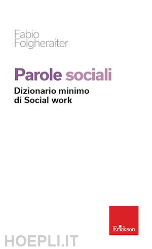 folgheraiter fabio - parole sociali. dizionario minimo di social work
