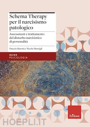 baroni duccio; marsigli nicola - schema therapy per il narcisismo patologico.