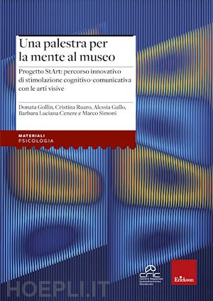 gollin donata; ruaro cristina; simoni marco; cenere barbara luciana; gallo aless - palestra per la mente al museo. progetto start: percorso di stimolazione cogniti