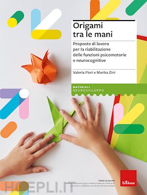 Origami Tra Le Mani. Proposte Di Lavoro Per La Riabilitazione Delle  Funzioni Psi - Flori Valeria; Zini Marika