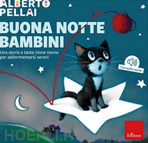 pellai alberto - buona notte bambini. una storia e tante ninne nanne per addormentarsi sereni. ed