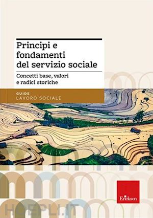 biffi francesca; pasini annalisa - principi e fondamenti del servizio sociale. concetti base, valori e radici stori