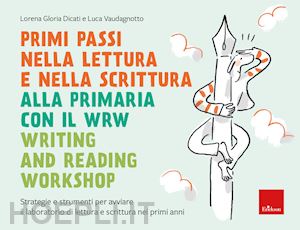 dicati lorena gloria; vaudagnotto luca - primi passi nella lettura e scrittura alla primaria con il wrw