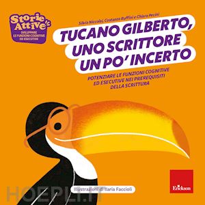 niccolai silvia; ruffini costanza; pecini chiara - tucano gilberto, uno scrittore un po' incerto. potenziare le funzioni cognitive