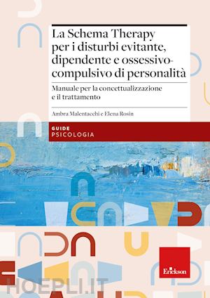 malentacchi ambra; rosin elena - schema therapy per i disturbi evitante, dipendente e ossessivo-compulsivo