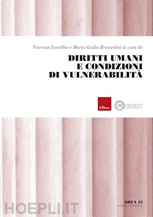 lorubbio v. (curatore); bernardini m. g. (curatore) - diritti umani e condizioni di vulnerabilita'