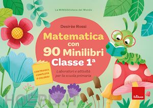 rossi desiree - matematica con 90 minilibri. classe 1