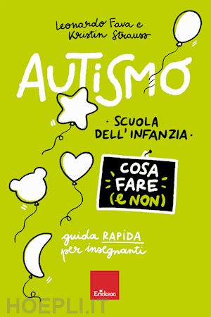 fava leonardo; strauss kristin - autismo. cosa fare (e non). scuola dell'infanzia. guida rapida per insegnanti