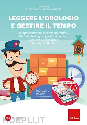 ianes dario - leggere l'orologio e gestire il tempo. rappresentazione mentale del tempo, lettura dell'orologio e giochi... kit. nuova ediz. con software