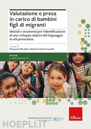 caselli m. c. (curatore); rinaldi p. (curatore) - valutazione e presa in carico di bambini figli di migranti