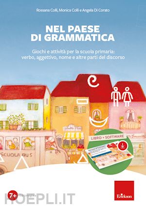 colli rossana; colli monica; di corato angela - nel paese di grammatica. giochi e attività per la scuola primaria: verbo, aggettivo, nome e altre parti del discorso. con software