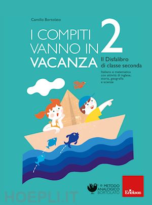 bortolato camillo - compiti vanno in vacanza. il disfa-libro per la primaria. classe seconda. nuova