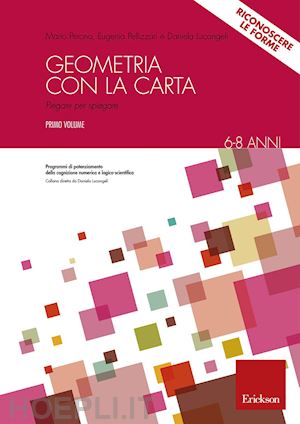 perona mario; pellizzari eugenia; lucangeli daniela - geometria con la carta. con espansione online. vol. 1: dalle 7 pieghe fondamentali alle figure geometriche