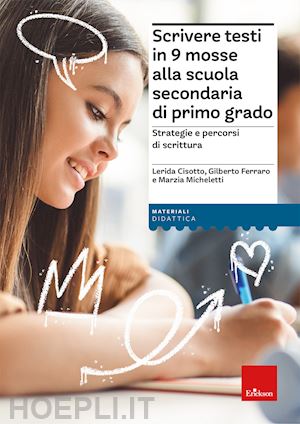 cisotto lerida; ferraro gilberto; micheletti marzia - scrivere testi in 9 mosse alla scuola secondaria di primo grado. strategie e per