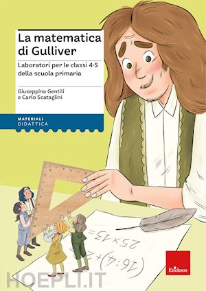 gentili giuseppina; scataglini carlo - la matematica di gulliver. laboratori per le classi 4-5 della scuola primaria