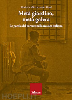 la villa alessia; vanni leandro - meta' giardino, meta' galera. le parole del carcere nella musica italiana